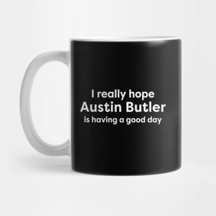 I hope Austin Butler is having a good day Mug